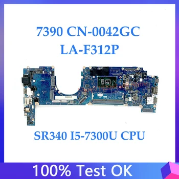 042GC 0042GC CN-0042GC Высокое качество для материнской платы ноутбука 7390 Материнская плата LA-F312P с процессором SR340 I5-7300U 100% полностью работает хорошо